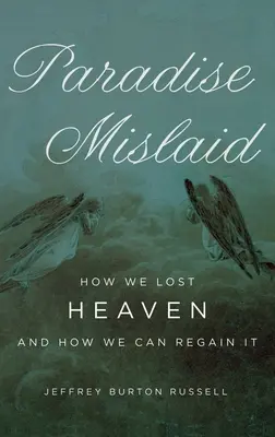 Raj utracony: Jak straciliśmy niebo i jak możemy je odzyskać - Paradise Mislaid: How We Lost Heaven and How We Can Regain It