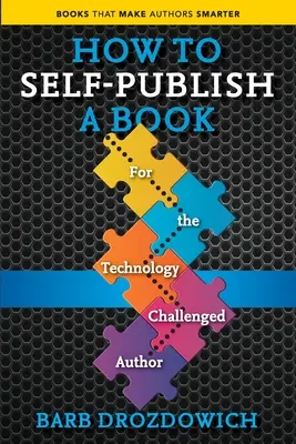 Jak samodzielnie opublikować książkę: Dla zaawansowanych technologicznie autorów - How to Self-Publish a Book: For the Technology Challenged Autho