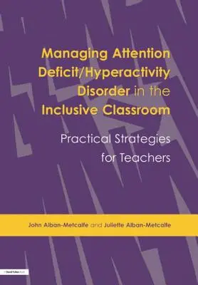 Zarządzanie zespołem nadpobudliwości psychoruchowej z deficytem uwagi w klasie integracyjnej: Praktyczne strategie - Managing Attention Deficit/Hyperactivity Disorder in the Inclusive Classroom: Practical Strategies