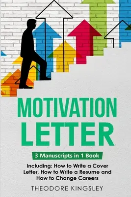 List motywacyjny: Przewodnik 3 w 1, jak opanować pisanie listów motywacyjnych, przykłady podań o pracę i jak pisać listy motywacyjne - Motivation Letter: 3-in-1 Guide to Master Writing Cover Letters, Job Application Examples & How to Write Motivation Letters