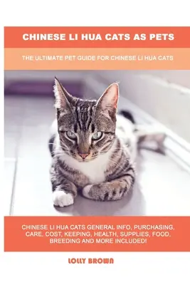 Chińskie koty Li Hua jako zwierzęta domowe: najlepszy przewodnik dla chińskich kotów Li Hua - Chinese Li Hua Cats as Pets: The Ultimate Pet Guide for Chinese Li Hua Cats