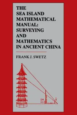 The Sea Island Mathematical Manual: Geodezja i matematyka w starożytnych Chinach - The Sea Island Mathematical Manual: Surveying and Mathematics in Ancient China
