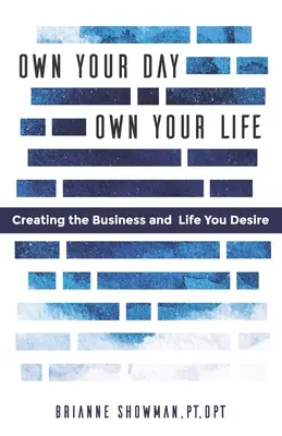 Own Your Day, Own Your Life: Tworzenie biznesu i życia, jakiego pragniesz - Own Your Day, Own Your Life: Creating the business and life you desire