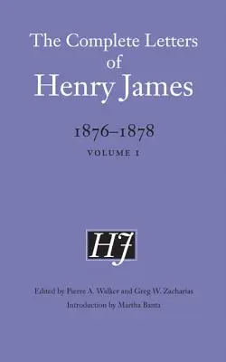 The Complete Letters of Henry James, 1876-1878: Tom 1 Tom 1 - The Complete Letters of Henry James, 1876-1878: Volume 1 Volume 1