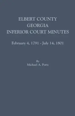 Hrabstwo Elbert, Georgia, protokół sądu niższej instancji, 4 lutego 1791 r. - 14 lipca 1801 r. - Elbert County, Georgia, Inferior Court Minutes, February 4, 1791-July 14, 1801