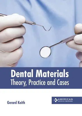 Materiały stomatologiczne: Teoria, praktyka i przypadki - Dental Materials: Theory, Practice and Cases