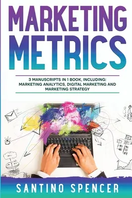 Marketing Metrics: 3 w 1 - przewodnik do opanowania analityki marketingowej, kluczowych wskaźników wydajności (KPI) i automatyzacji marketingu - Marketing Metrics: 3-in-1 Guide to Master Marketing Analytics, Key Performance Indicators (KPI's) & Marketing Automation