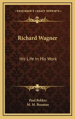 Richard Wagner: Jego życie w jego twórczości - Richard Wagner: His Life In His Work