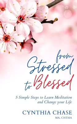 Od stresu do błogosławieństwa: 5 prostych kroków do nauki medytacji i zmiany życia - From Stressed to Blessed: 5 Simple Steps to Learn Meditation and Change Your Life