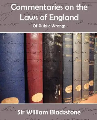 Komentarze do praw Anglii (o krzywdach publicznych) - Commentaries on the Laws of England (of Public Wrongs)