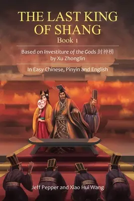 The Last King of Shang, Book 1: Based on Investiture of the Gods by Xu Zhonglin, w łatwym języku chińskim, pinyin i angielskim - The Last King of Shang, Book 1: Based on Investiture of the Gods by Xu Zhonglin, In Easy Chinese, Pinyin and English