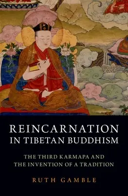 Reinkarnacja w buddyzmie tybetańskim: Trzeci Karmapa i wynalezienie tradycji - Reincarnation in Tibetan Buddhism: The Third Karmapa and the Invention of a Tradition