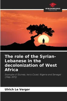 Rola Syryjczyków i Libańczyków w dekolonizacji Afryki Zachodniej - The role of the Syrian-Lebanese in the decolonization of West Africa