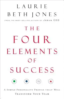 Cztery elementy sukcesu: Prosty profil osobowości, który odmieni twój zespół - The Four Elements of Success: A Simple Personality Profile That Will Transform Your Team