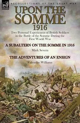 Nad Sommą, 1916: Dwa osobiste doświadczenia brytyjskich żołnierzy w bitwie nad Sommą podczas pierwszej wojny światowej - Upon the Somme, 1916: Two Personal Experiences of British Soldiers in the Battle of the Somme During the First World War