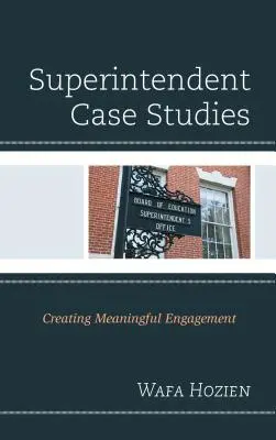 Studia przypadków dla przełożonych: Tworzenie znaczącego zaangażowania - Superintendent Case Studies: Creating Meaningful Engagement