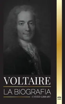 Voltaire: Biografia francuskiego pisarza Ilustracji i jego historia miłości do filozofii - Voltaire: La biografa de un escritor francs de la Ilustracin y su historia de amor con la filosofa