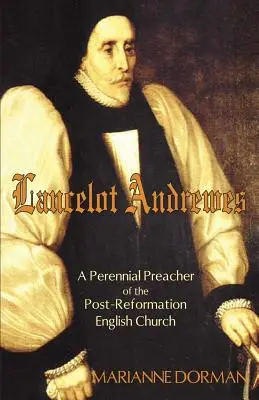 Lancelot Andrewes: Odwieczny kaznodzieja poreformacyjnego Kościoła angielskiego - Lancelot Andrewes: A Perennial Preacher of the Post-Reformation English Church