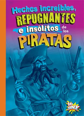 Niesamowite, odrażające i obrzydliwe fakty o piratach - Hechos Increbles, Repugnantes E Inslitos de Los Piratas