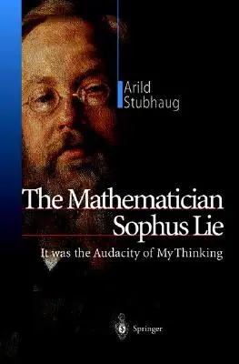 Matematyk Sophus Lie: To była śmiałość mojego myślenia - The Mathematician Sophus Lie: It Was the Audacity of My Thinking