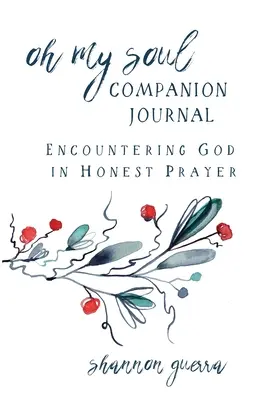 Oh My Soul Companion Journal: Spotkanie z Bogiem w szczerej modlitwie - Oh My Soul Companion Journal: Encountering God in Honest Prayer