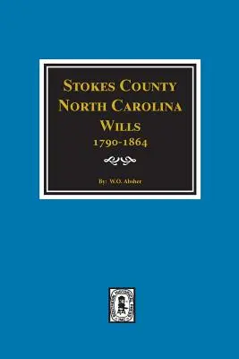 Hrabstwo Stokes, Karolina Północna, Testamenty, 1790-1864. - Stokes County, North Carolina Wills, 1790-1864.