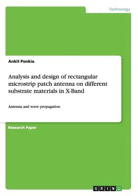 Analiza i projektowanie prostokątnej anteny mikropaskowej na różnych materiałach podłoża w paśmie X: Antena i propagacja fal - Analysis and design of rectangular microstrip patch antenna on different substrate materials in X-Band: Antenna and wave propagation