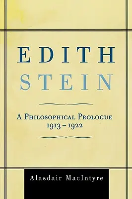 Edyta Stein: Prolog filozoficzny, 1913-1922 - Edith Stein: A Philosophical Prologue, 1913-1922