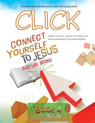 Kliknięcie, Książka 4 (Nauczyciel): Połącz się z Jezusem i Jego Słowem - Click, Book 4 (Teacher): Connect Yourself to Jesus and His Word