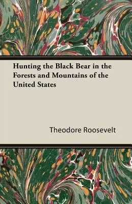 Polowanie na niedźwiedzia czarnego w lasach i górach Stanów Zjednoczonych - Hunting the Black Bear in the Forests and Mountains of the United States