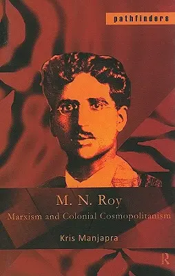 M. N. Roy: Marksizm i kolonialny kosmopolityzm - M. N. Roy: Marxism and Colonial Cosmopolitanism