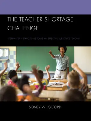 Wyzwanie niedoboru nauczycieli: instrukcje krok po kroku, jak być skutecznym nauczycielem zastępczym - The Teacher Shortage Challenge: Step-by-Step Instructions to Be an Effective Substitute Teacher