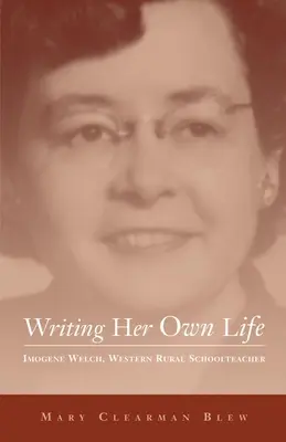 Pisząc własne życie, tom 14: Imogene Welch, zachodnia nauczycielka wiejska - Writing Her Own Life, Volume 14: Imogene Welch, Western Rural Schoolteacher