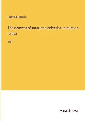 Pochodzenie człowieka i dobór płciowy: Vol. 1 - The descent of man, and selection in relation to sex: Vol. 1