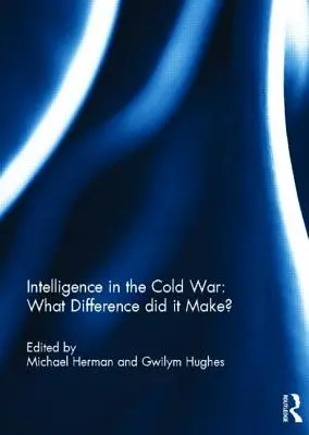 Wywiad podczas zimnej wojny: jakie to miało znaczenie? - Intelligence in the Cold War: What Difference did it Make?