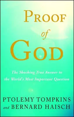 Dowód na istnienie Boga: Szokująca prawdziwa odpowiedź na najważniejsze pytanie świata - Proof of God: The Shocking True Answer to the World's Most Important Question