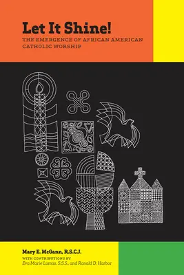 Let It Shine!: Pojawienie się afroamerykańskiego kultu katolickiego - Let It Shine!: The Emergence of African American Catholic Worship