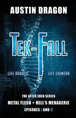 Tek-Fall (seria After Eden): The Complete Duology: Metal Flesh + Hell's Menagerie - Tek-Fall (The After Eden Series): The Complete Duology: Metal Flesh + Hell's Menagerie