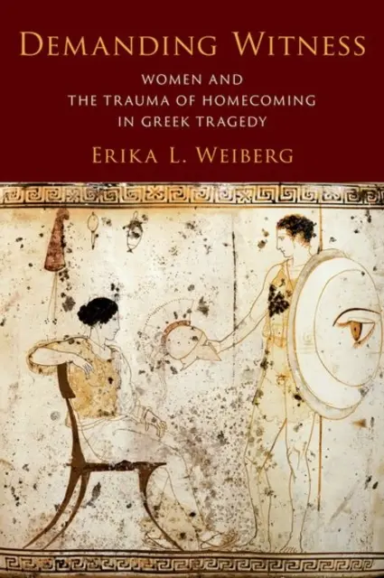 Wymagający świadek: Kobiety i trauma powrotu do domu w greckiej tragedii - Demanding Witness: Women and the Trauma of Homecoming in Greek Tragedy