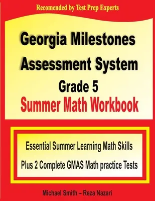 Georgia Milestones Assessment System Klasa 5 Letni zeszyt ćwiczeń z matematyki: Niezbędne umiejętności matematyczne w okresie letnim plus dwa kompletne testy GMAS z matematyki - Georgia Milestones Assessment System Grade 5 Summer Math Workbook: Essential Summer Learning Math Skills plus Two Complete GMAS Math Practice Tests