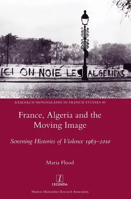 Francja, Algieria i ruchomy obraz: Ekranowe historie przemocy 1963-2010 - France, Algeria and the Moving Image: Screening Histories of Violence 1963-2010