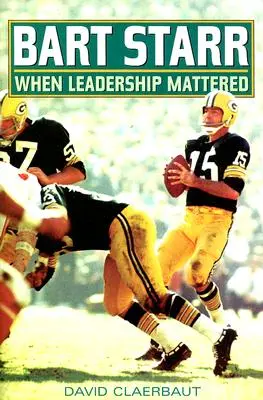 Bart Starr: Kiedy przywództwo miało znaczenie - Bart Starr: When Leadership Mattered