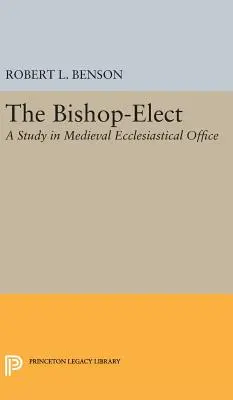 Biskup-elekt: Studium średniowiecznego urzędu kościelnego - Bishop-Elect: A Study in Medieval Ecclesiastical Office