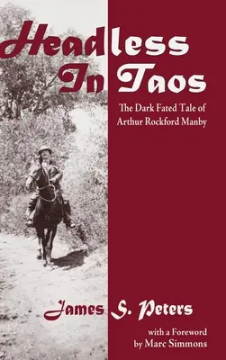 Bez głowy w Taos: Opowieść o mrocznym przeznaczeniu Arthura Rockforda Manby'ego - Headless in Taos: The Dark Fated Tale of Arthur Rockford Manby