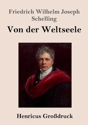 O duszy świata (duży druk): Hipoteza wyższej fizyki dla wyjaśnienia ogólnego organizmu - Von der Weltseele (Grodruck): Eine Hypothese der hhern Physik zur Erklrung des allgemeinen Organismus