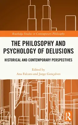 Filozofia i psychologia urojeń: Perspektywy historyczne i współczesne - The Philosophy and Psychology of Delusions: Historical and Contemporary Perspectives