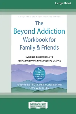 Podręcznik Beyond Addiction dla rodziny i przyjaciół: Umiejętności oparte na dowodach, aby pomóc ukochanej osobie dokonać pozytywnych zmian - The Beyond Addiction Workbook for Family and Friends: Evidence-Based Skills to Help a Loved One Make Positive Change