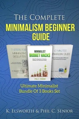 Kompletny przewodnik po minimalizmie dla początkujących: Ostateczny minimalistyczny zestaw 3 książek - The Complete Minimalism Beginner Guide: Ultimate Minimalist Bundle Of 3 Books Set
