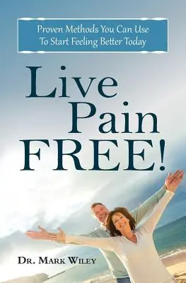 Żyj bez bólu: Sprawdzone metody, których możesz użyć, aby zacząć czuć się lepiej już dziś - Live Pain Free: Proven Methods You Can Use To Start Feeling Better Today