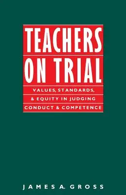 Nauczyciele na próbie: Wartości, standardy i sprawiedliwość w ocenie postępowania i kompetencji - Teachers on Trial: Values, Standards, and Equity in Judging Conduct and Competence